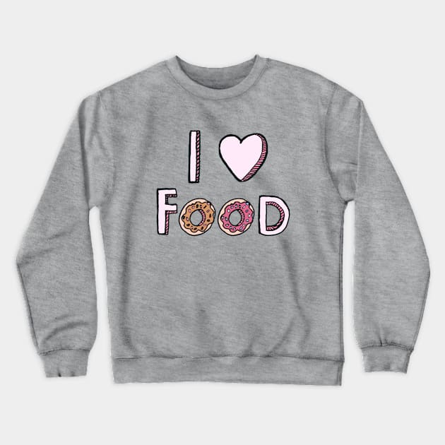 I Love Food Crewneck Sweatshirt by tangerinetane